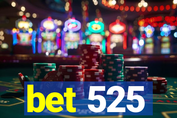 bet 525